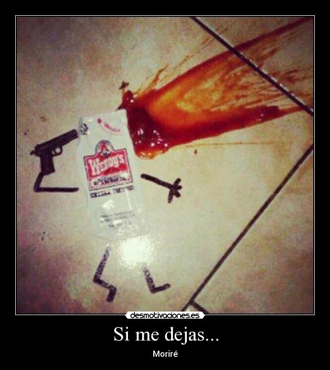 Si me dejas... - Moriré