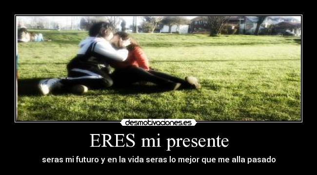 ERES mi presente - 
