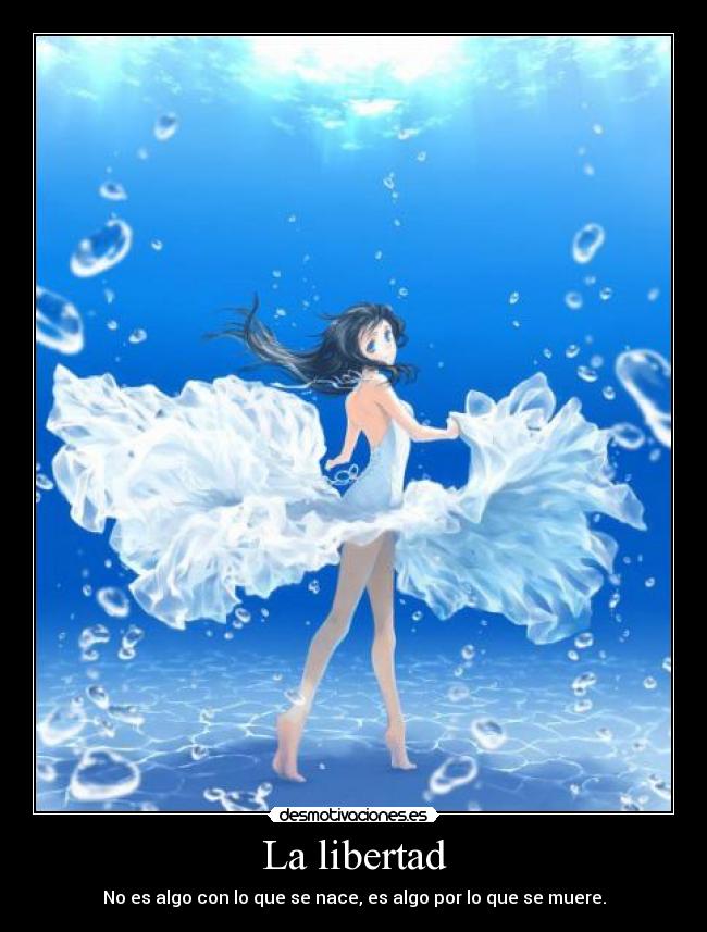 La libertad - No es algo con lo que se nace, es algo por lo que se muere.