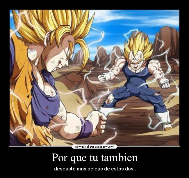 Por que tu tambien - deseaste mas peleas de estos dos..