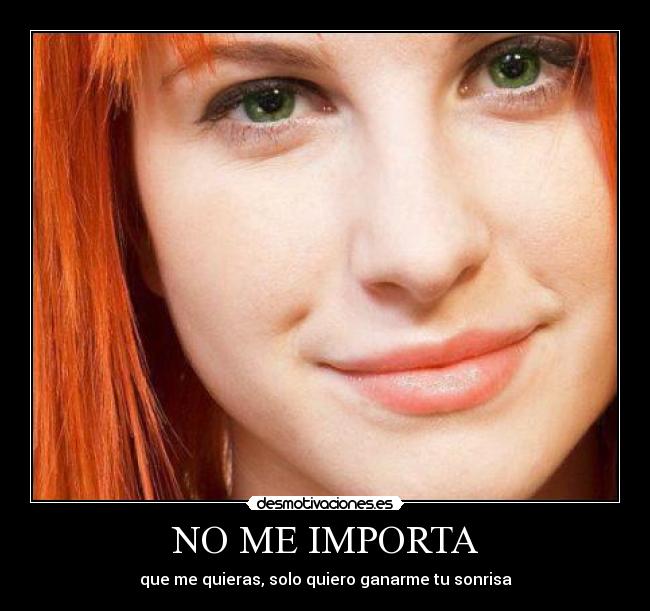 NO ME IMPORTA - que me quieras, solo quiero ganarme tu sonrisa