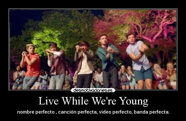 Live While Were Young - 