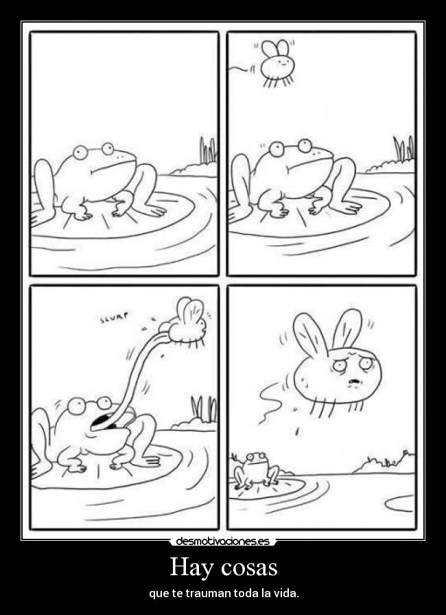 Hay cosas - que te trauman toda la vida.