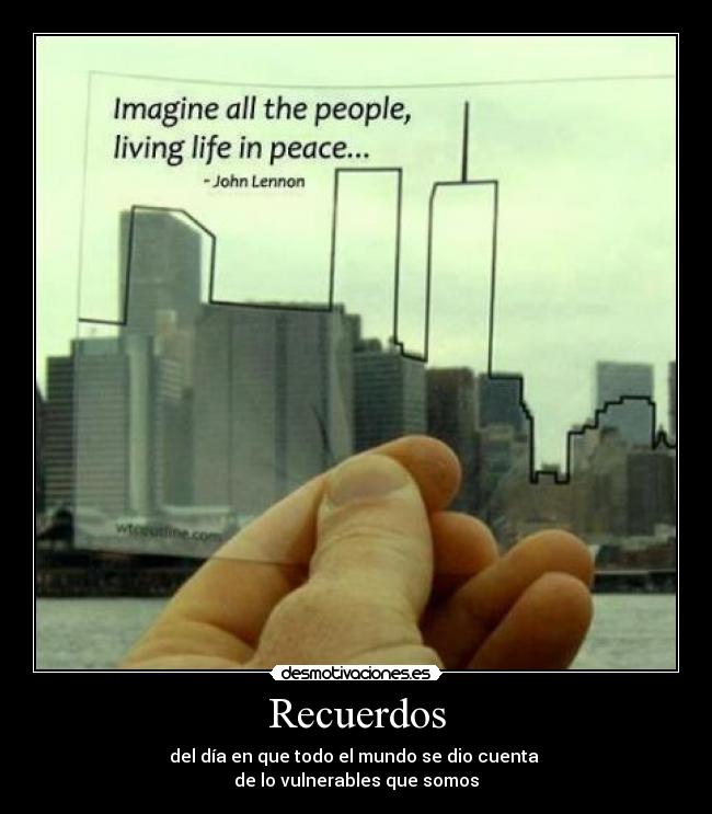 Recuerdos - del día en que todo el mundo se dio cuenta
de lo vulnerables que somos