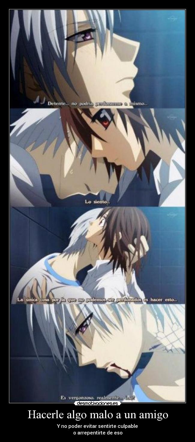 Hacerle algo malo a un amigo - Y no poder evitar sentirte culpable
o arrepentirte de eso