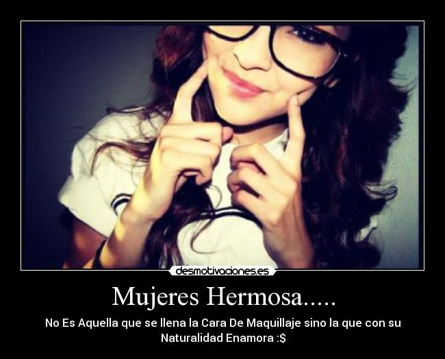 Mujeres Hermosa..... - No Es Aquella que se llena la Cara De Maquillaje sino la que con su
Naturalidad Enamora♥:$