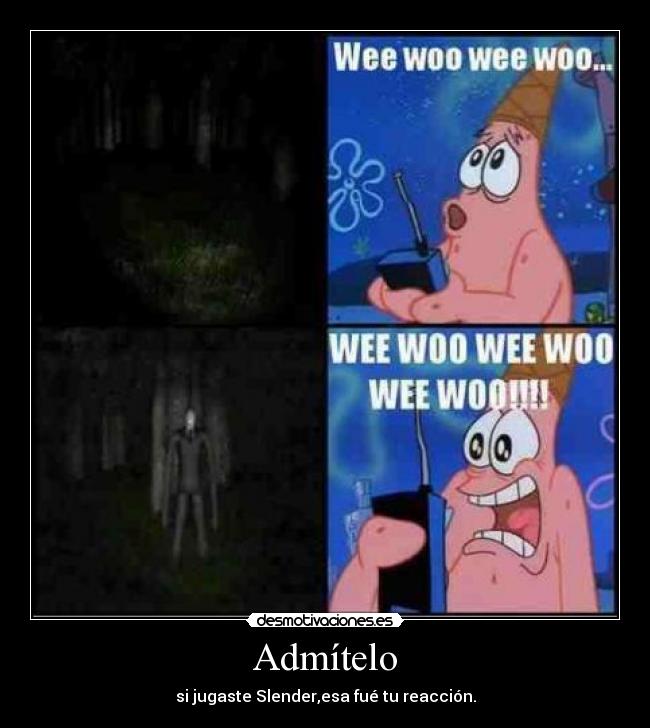 Admítelo - si jugaste Slender,esa fué tu reacción.