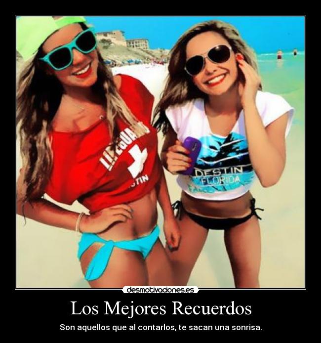 Los Mejores Recuerdos - Son aquellos que al contarlos, te sacan una sonrisa.