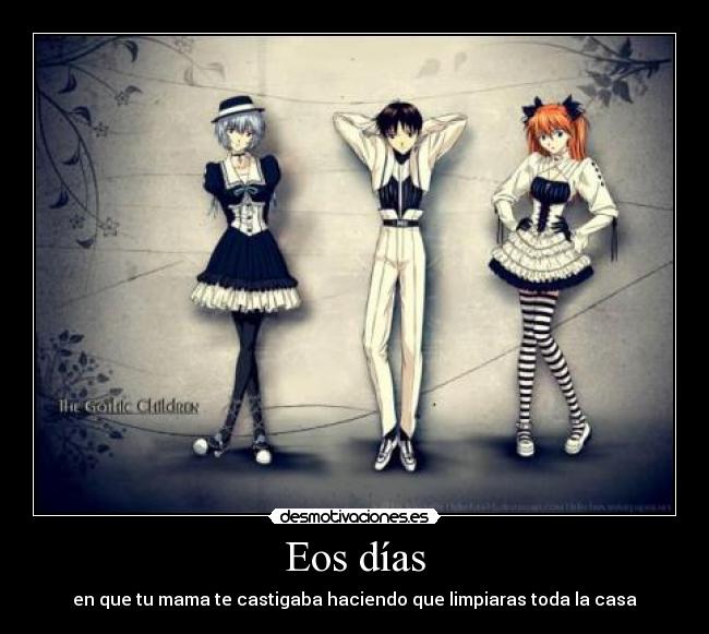 Eos días - en que tu mama te castigaba haciendo que limpiaras toda la casa