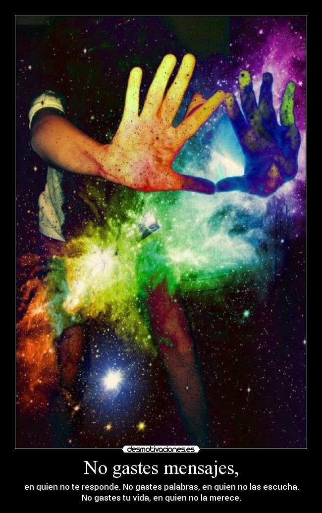 No gastes mensajes, -
