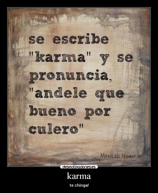karma - te chinga!