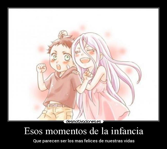 Esos momentos de la infancia - Que parecen ser los mas felices de nuestras vidas