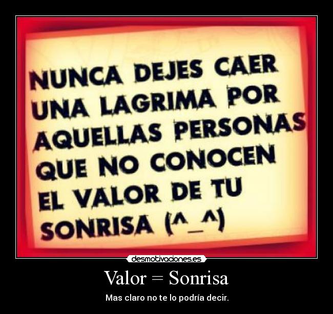 Valor = Sonrisa - Mas claro no te lo podría decir.