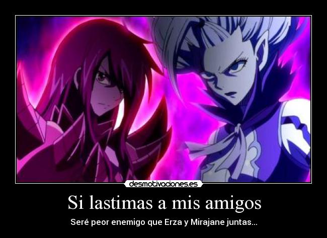 Si lastimas a mis amigos - Seré peor enemigo que Erza y Mirajane juntas...