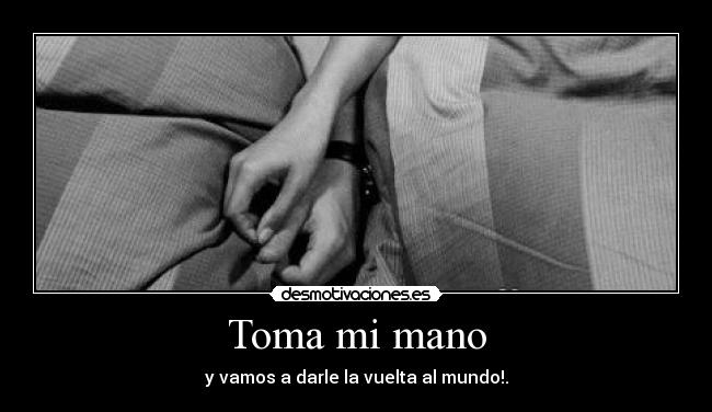 Toma mi mano - y vamos a darle la vuelta al mundo!.