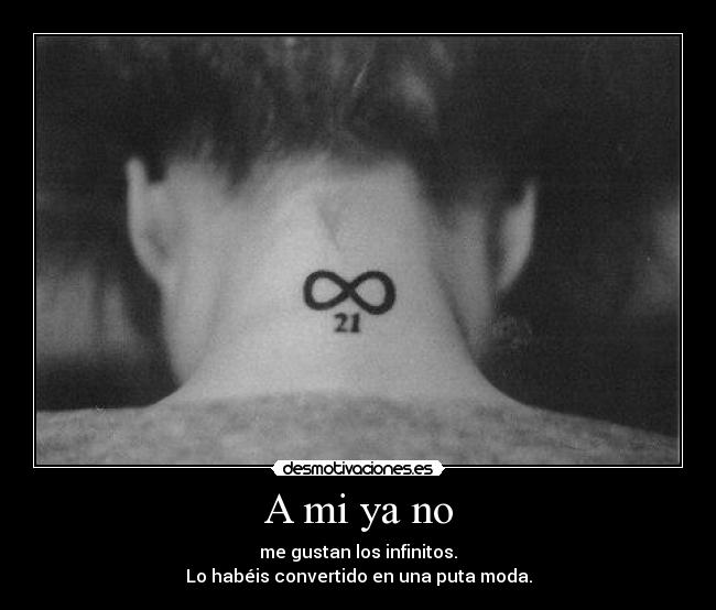A mi ya no - me gustan los infinitos.
Lo habéis convertido en una puta moda.