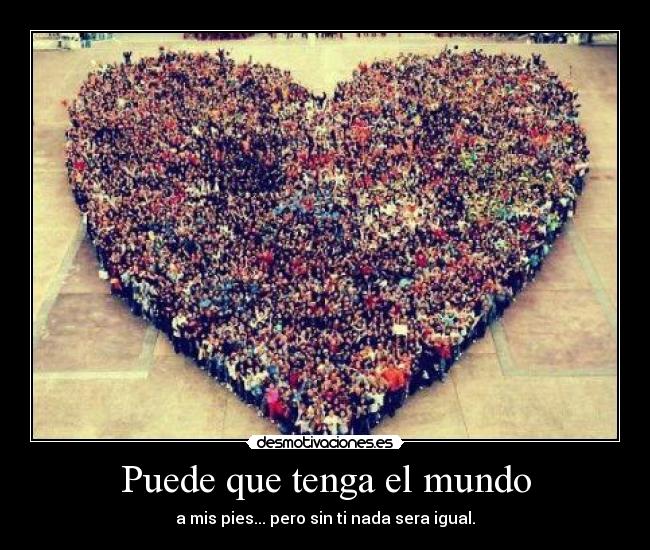 Puede que tenga el mundo -