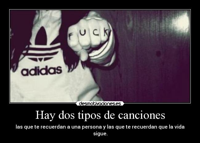 Hay dos tipos de canciones - las que te recuerdan a una persona y las que te recuerdan que la vida sigue.