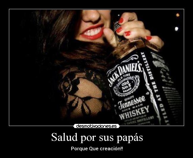 Salud por sus papás - Porque Que creación!!