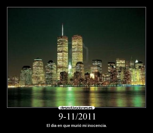 9-11/2011 - El dia en que murió mi inocencia.