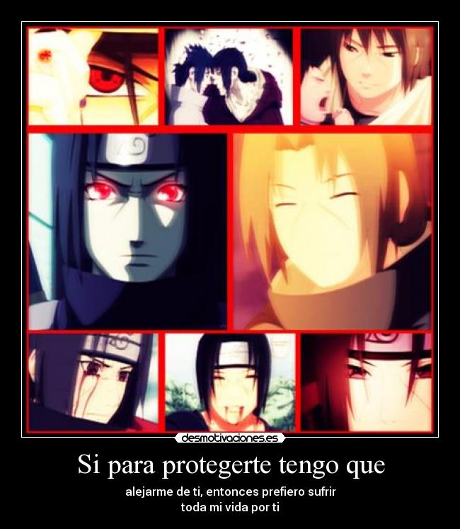 Si para protegerte tengo que - alejarme de ti, entonces prefiero sufrir
toda mi vida por ti