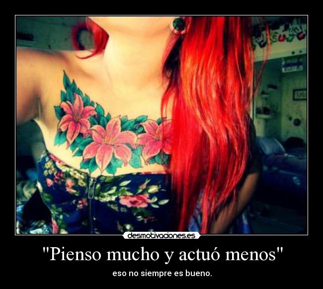 Pienso mucho y actuó menos - 