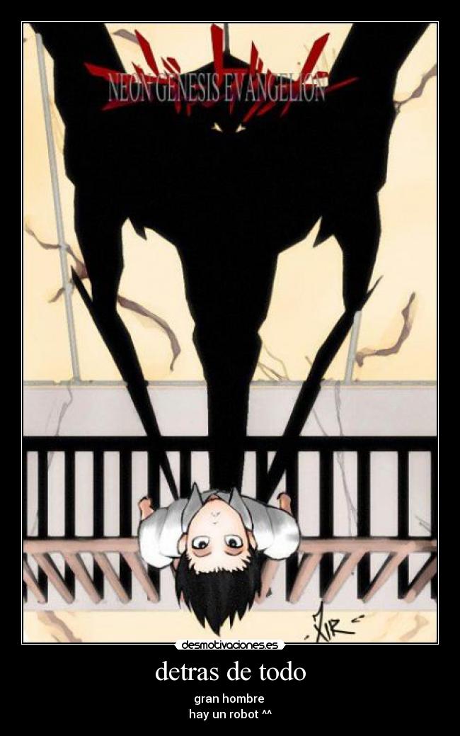 detras de todo - gran hombre
hay un robot ^^