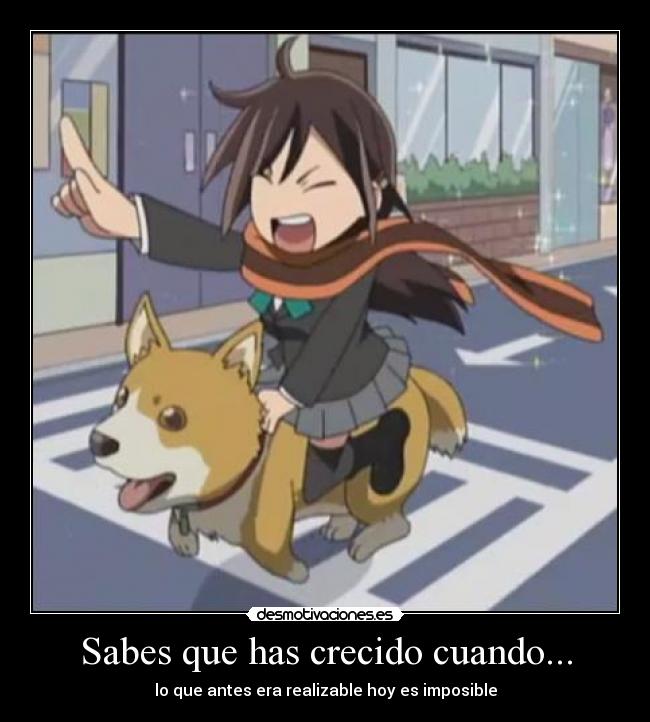 Sabes que has crecido cuando... -