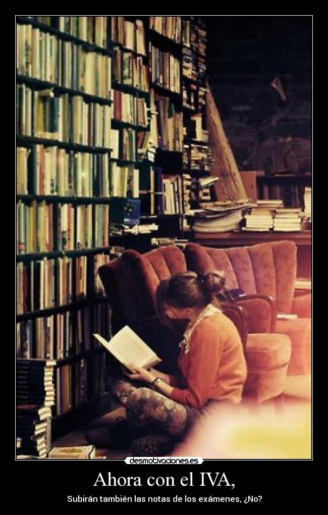 Ahora con el IVA, - Subirán también las notas de los exámenes, ¿No?