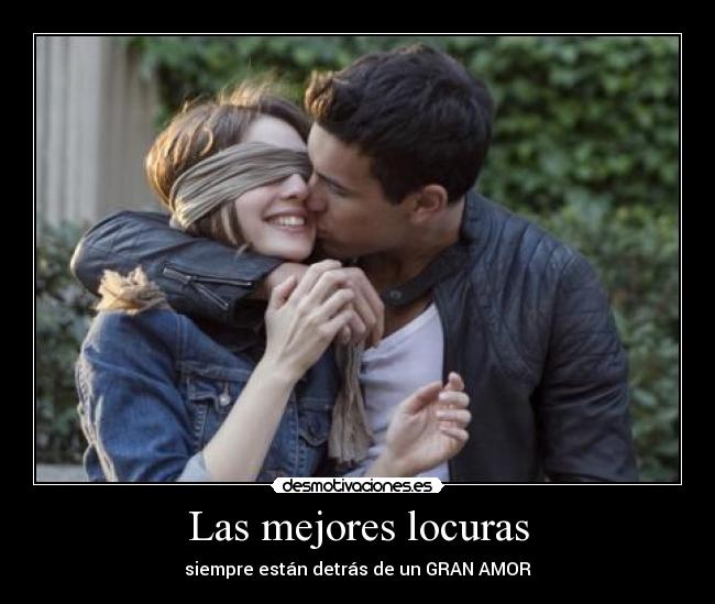 Las mejores locuras - siempre están detrás de un GRAN AMOR