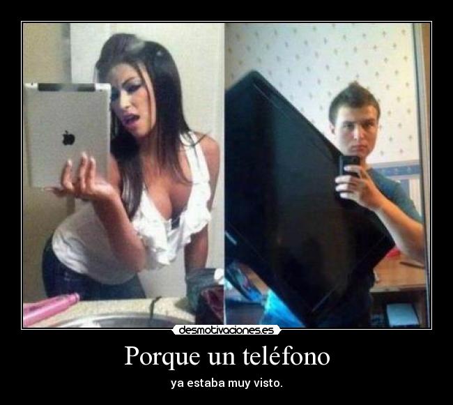 Porque un teléfono - ya estaba muy visto.