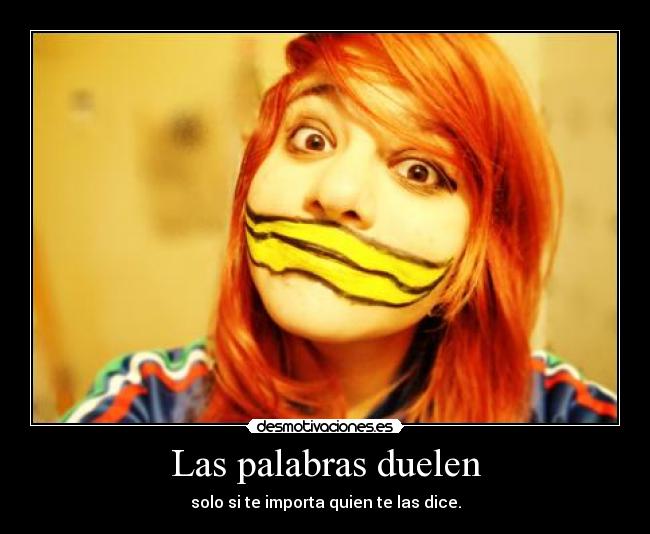 Las palabras duelen - solo si te importa quien te las dice.