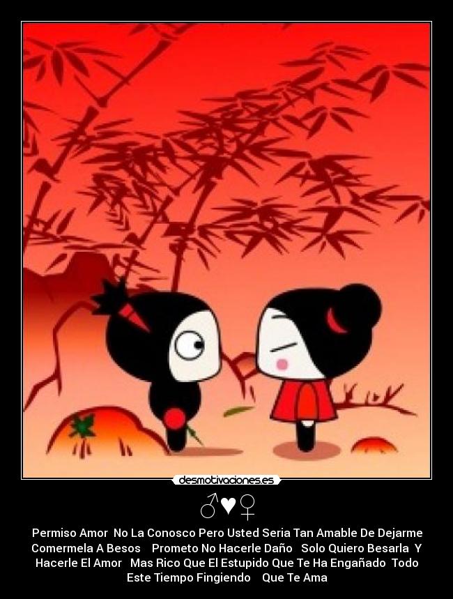 ♂♥♀ - Permiso Amor No La Conosco Pero Usted Seria Tan Amable De Dejarme
Comermela A Besos Prometo No Hacerle Daño Solo Quiero Besarla Y
Hacerle El Amor Mas Rico Que El Estupido Que Te Ha Engañado Todo
Este Tiempo Fingiendo Que Te Ama