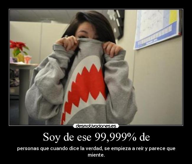 Soy de ese 99,999% de -