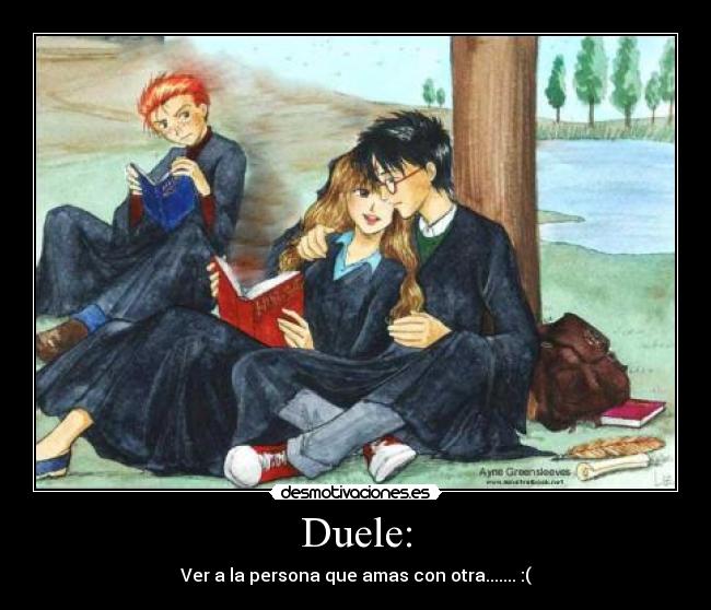 Duele: - Ver a la persona que amas con otra....... :(