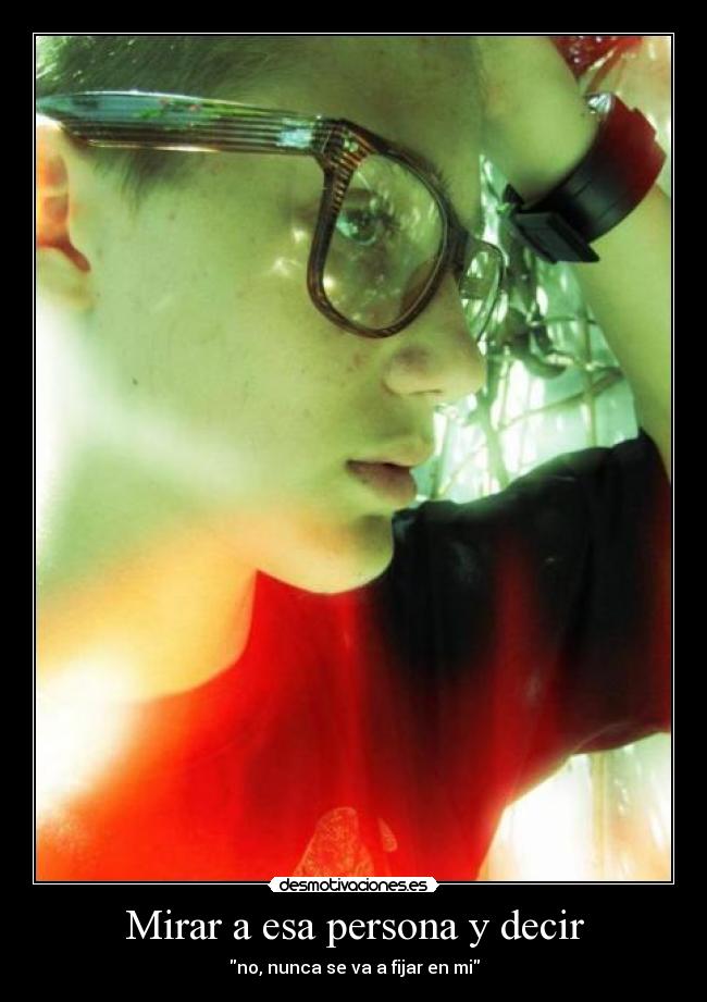 Mirar a esa persona y decir -
