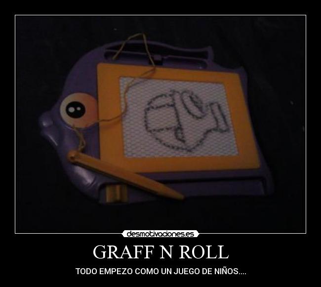 GRAFF N ROLL - TODO EMPEZO COMO UN JUEGO DE NIÑOS....