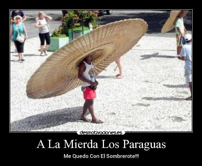 A La Mierda Los Paraguas - Me Quedo Con El Sombrerote!!!