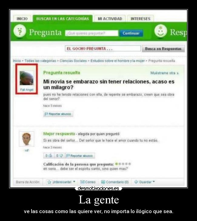 La gente - ve las cosas como las quiere ver, no importa lo ilógico que sea.