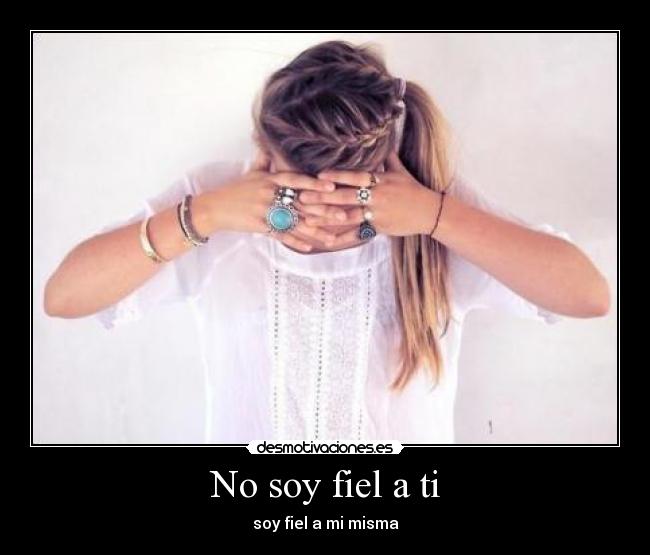 No soy fiel a ti - soy fiel a mi misma