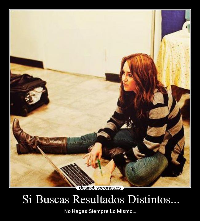 Si Buscas Resultados Distintos... - No Hagas Siempre Lo Mismo...