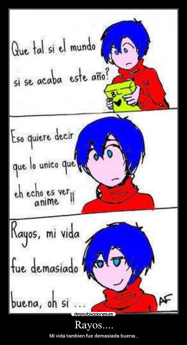 Rayos.... - Mi vida tambien fue demasiada buena...