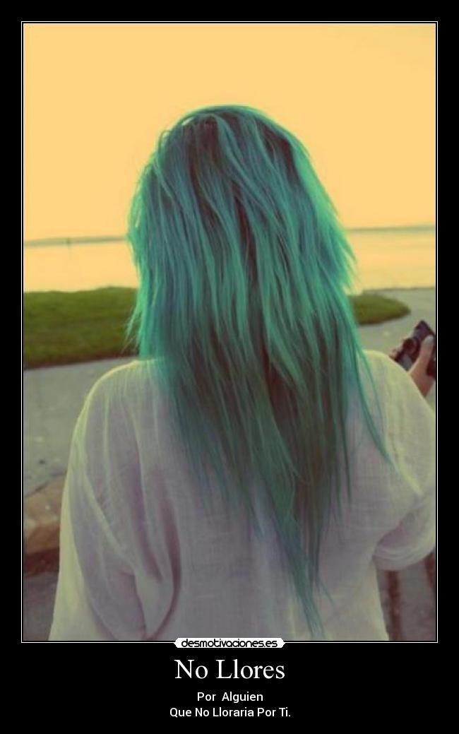 No Llores - Por  Alguien
Que No Lloraria Por Ti.