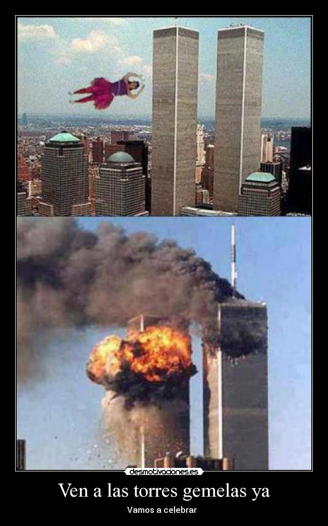 Ven a las torres gemelas ya -