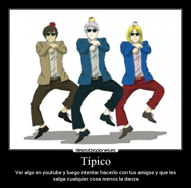 Típico - Ver algo en youtube y luego intentar hacerlo con tus amigos y que les
salga cualquier cosa menos la danza