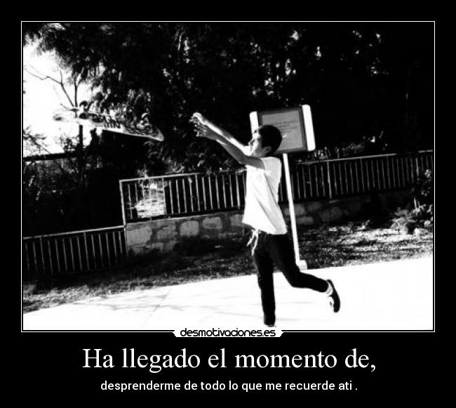 Ha llegado el momento de, -