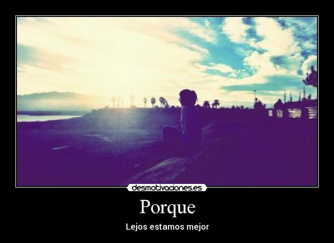 Porque - Lejos estamos mejor