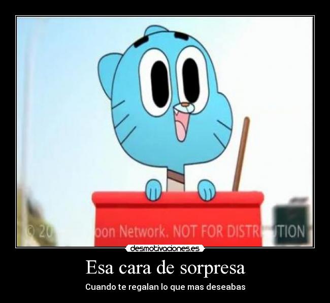 Esa cara de sorpresa - Cuando te regalan lo que mas deseabas