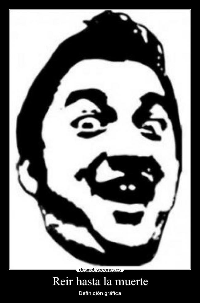 Reir hasta la muerte - Definición gráfica