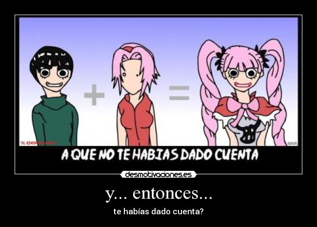 y... entonces... - te habías dado cuenta?